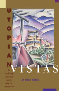 Title: Utopian Vistas: The Mabel Dodge Luhan House and the American Counterculture, Author: Lois Palken Rudnick