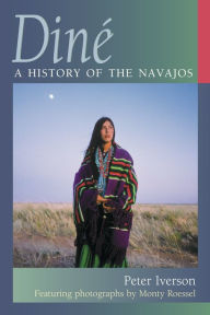 Title: Diné: A History of the Navajos, Author: Peter Iverson