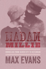 Title: Madam Millie: Bordellos from Silver City to Ketchikan, Author: Max Evans