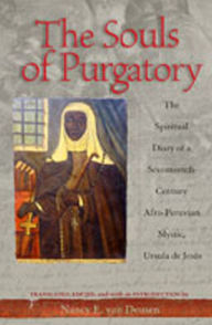 Title: The Souls of Purgatory: The Spiritual Diary of a Seventeenth-Century Afro-Peruvian Mystic, Ursula de Jesus / Edition 1, Author: Nancy E. van Deusen