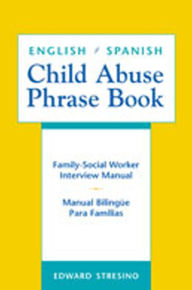 Title: English/Spanish Child Abuse Phrase Book: Family-Social Worker Interview Manual/Manual Bilingüe Para Familias, Author: Edward Stresino