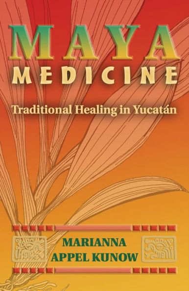 Maya Medicine: Traditional Healing Yucatán