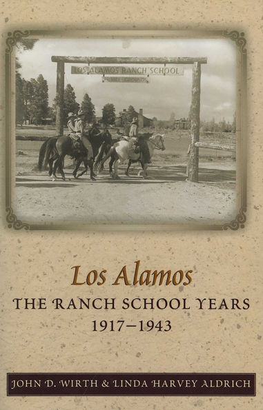 Los Alamos: The Ranch School Years, 1917-1943