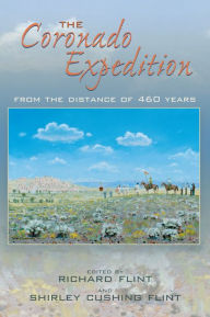 Title: The Coronado Expedition: From the Distance of 460 Years, Author: Richard Flint