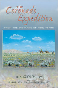 Title: The Coronado Expedition: From the Distance of 460 Years, Author: Richard Flint