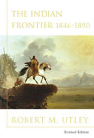 Title: The Indian Frontier 1846-1890 / Edition 1, Author: Robert M. Utley