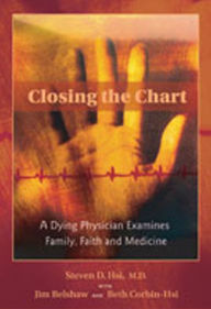 Title: Closing the Chart: A Dying Physician Examines Family, Faith, and Medicine, Author: Steven D. Hsi