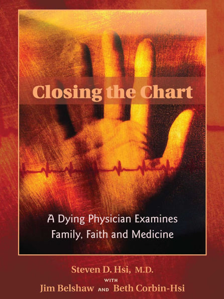 Closing the Chart: A Dying Physician Examines Family, Faith, and Medicine