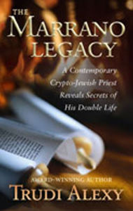 Title: The Marrano Legacy: A Contemporary Crypto-Jewish Priest Reveals Secrets of His Double Life, Author: Trudi Alexy
