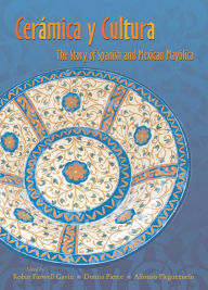 Title: Ceramica y Cultura: The Story of Spanish and Mexican Mayilica, Author: Robin Farwell Gavin