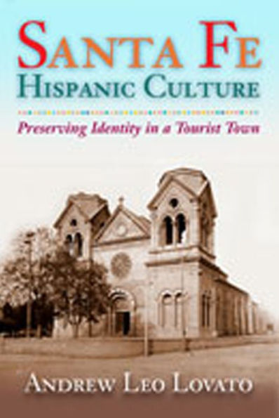 Santa Fe Hispanic Culture: Preserving Identity in a Tourist Town / Edition 1