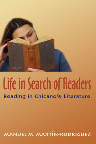 Title: Life In Search of Readers: Reading (in) Chicano/a Literature, Author: Manuel M. Martín-Rodríguez