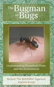 Title: The Bugman on Bugs: Understanding Household Pests and the Environment, Author: Richard agerlund