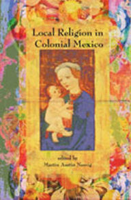 Title: Local Religion in Colonial Mexico, Author: Martin Austin Nesvig