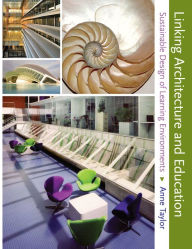 Title: Linking Architecture and Education: Sustainable Design for Learning Environments, Author: Anne Taylor