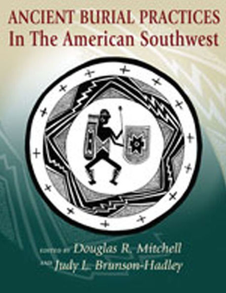 Ancient Burial Practices in the American Southwest: Archaeology, Physical Anthropology, and Native American Perspectives