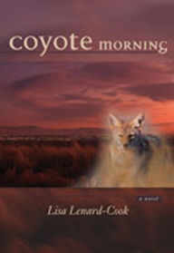 Title: Coyote Morning: A Novel, Author: Lisa Lenard-Cook