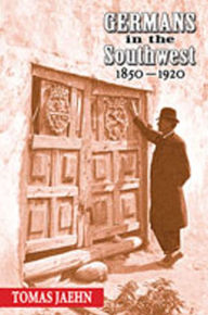 Title: Germans in the Southwest, 1850-1920, Author: Tomas Jaehn