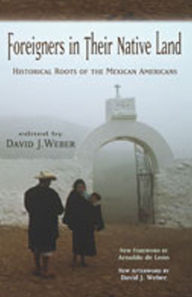 Title: Foreigners in Their Native Land: Historical Roots of the Mexican Americans / Edition 1, Author: David J. Weber