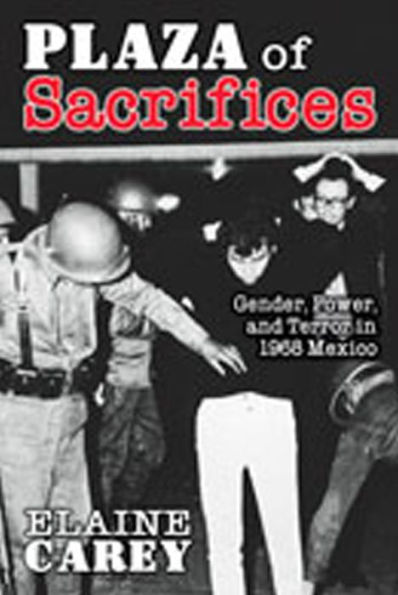 Plaza of Sacrifices: Gender, Power, and Terror in 1968 Mexico / Edition 1