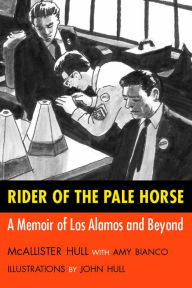 Title: Rider of the Pale Horse: A Memoir of Los Alamos and Beyond, Author: McAllister Hull