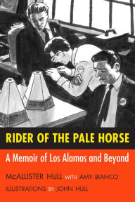Title: Rider of the Pale Horse: A Memoir of Los Alamos and Beyond, Author: McAllister Hull
