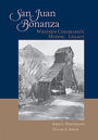 San Juan Bonanza: Western Colorado's Mining Legacy