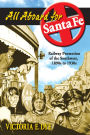 All Aboard for Santa Fe: Railway Promotion of the Southwest, 1890s to 1930s