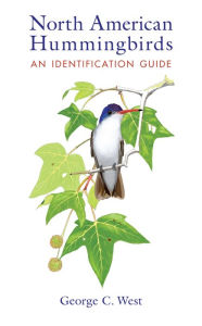 Title: North American Hummingbirds: An Identification Guide, Author: George C. West
