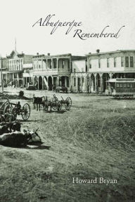 Title: Albuquerque Remembered, Author: Howard Bryan