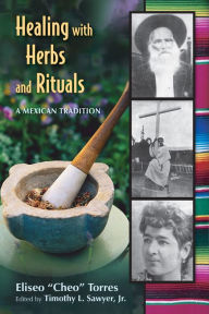Title: Healing with Herbs and Rituals: A Mexican Tradition, Author: Torres Eliseo 