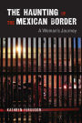 The Haunting of the Mexican Border: A Woman's Journey