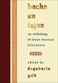 Title: Hecho en Tejas: An Anthology of Texas Mexican Literature / Edition 1, Author: Dagoberto Gilb