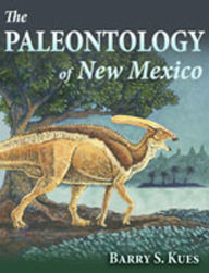 Title: The Paleontology of New Mexico, Author: Barry S. Kues