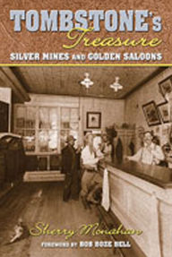 Title: Tombstone's Treasure: Silver Mines and Golden Saloons, Author: Sherry Monahan