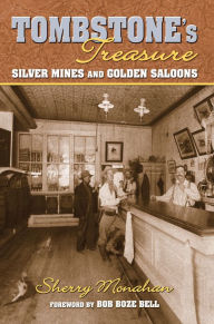 Title: Tombstone's Treasure: Silver Mines and Golden Saloons, Author: Sherry Monahan