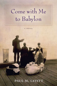 Title: Come with Me to Babylon, Author: Paul M. Levitt