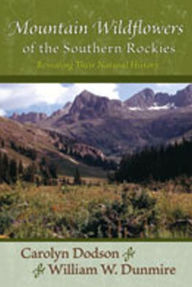 Title: Mountain Wildflowers of the Southern Rockies: Revealing Their Natural History, Author: Carolyn Dodson
