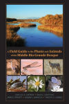 Alternative view 2 of A Field Guide to the Plants and Animals of the Middle Rio Grande Bosque