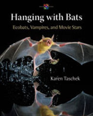 Title: Hanging with Bats: Ecobats, Vampires, and Movie Stars, Author: Karen Taschek