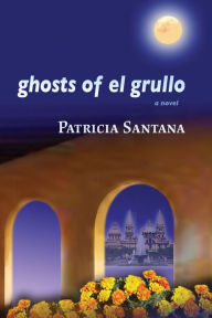 Title: Ghosts of El Grullo, Author: Patricia Santana