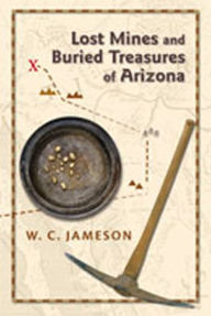 Title: Lost Mines and Buried Treasures of Arizona, Author: W. C. Jameson