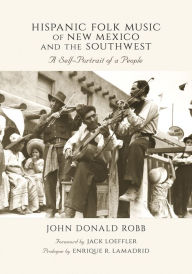 Title: Hispanic Folk Music of New Mexico and the Southwest: A Self-Portrait of a People, Author: John Donald Robb