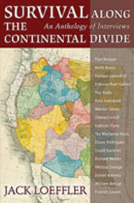 Title: Survival Along the Continental Divide: An Anthology of Interviews, Author: Jack Loeffler