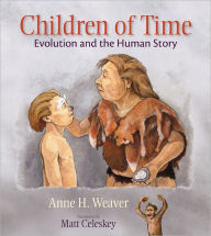 Title: Children of Time: Evolution and the Human Story, Author: Anne H. Weaver