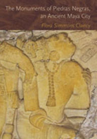 Title: The Monuments of Piedras Negras, an Ancient Maya City, Author: Flora Simmons Clancy