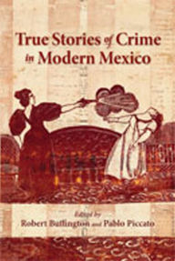 Title: True Stories of Crime in Modern Mexico, Author: Robert Buffington