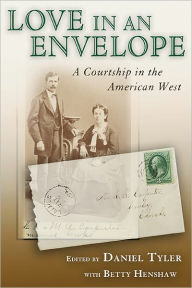 Title: Love in an Envelope: A Courtship in the American West, Author: Daniel Tyler