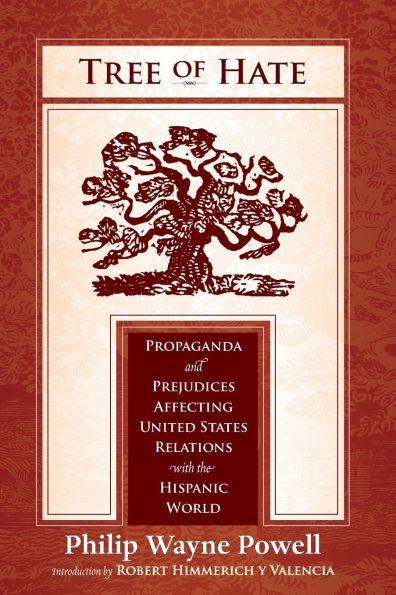 Tree of Hate: Propaganda and Prejudices Affecting United States Relations with the Hispanic World