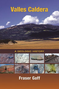 Title: Valles Caldera: A Geologic History, Author: Fraser Goff